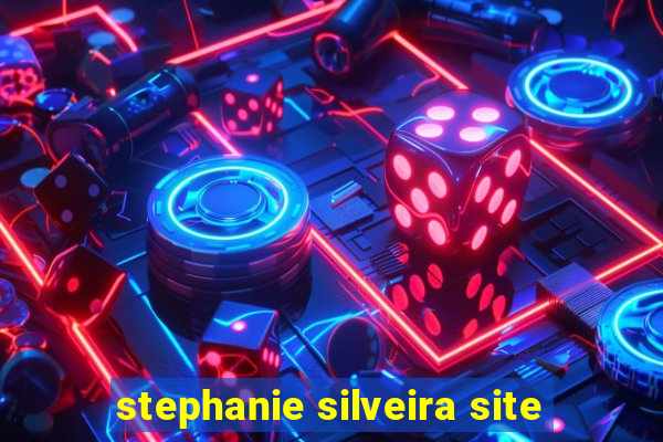 stephanie silveira site